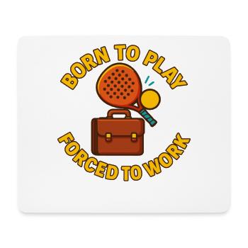 Born To Play Padel Forced To Work Funny - Mouse Pad (horizontal) - white - Front