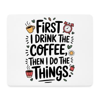 Kaffee Spruch First I Drink Coffee Kaffeetrinker - Mousepad (Querformat) - Weiß - Vorne