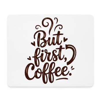 But First Coffee Kaffee Spruch für Morgenmuffel - Mousepad (Querformat) - Weiß - Vorne