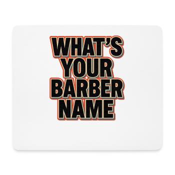 Whats Your Barber Name, Funny Meme Saying  - Mouse Pad (horizontal) - white - Front