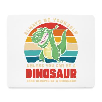 Soyez vous-même, sauf si vous êtes un dinosaure - Tapis de souris (format paysage) - blanc - Devant