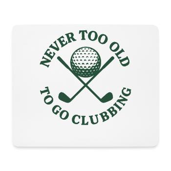 Never Too Old To Go Clubbing Funny Golf Design - Mouse Pad (horizontal) - white - Front