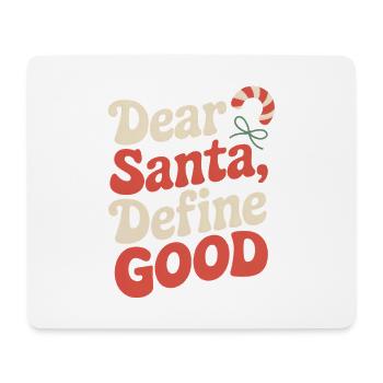 Dear Santa, Define Good – Christmas Humor - Mouse Pad (horizontal) - white - Front