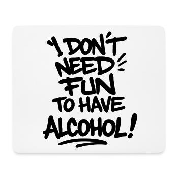 I Don’t Need Fun to Have Alcohol – Statement Shirt - Mousepad (Querformat) - Weiß - Vorne