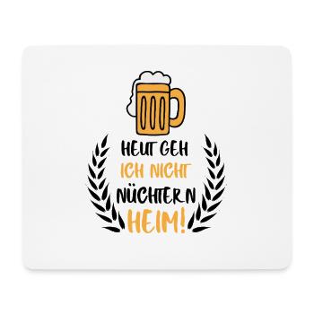Heut geh Ich Nicht nüchtern Heim, Bier Spruch - Mousepad (Querformat) - Weiß - Vorne