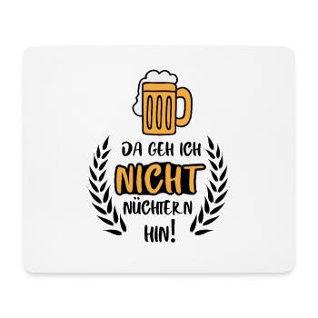 Da geh ich nicht nüchtern hin / Bier Party Spruch - Mousepad (Querformat) - Weiß - Vorne