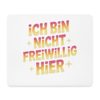 I'm Not Here Voluntarily Anti Smalltalk Office - Mouse Pad (horizontal) - white - Front