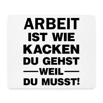 Arbeit ist wie Kacken Du gehst weil du muss Spruch - Mousepad (Querformat) - Weiß - Vorne