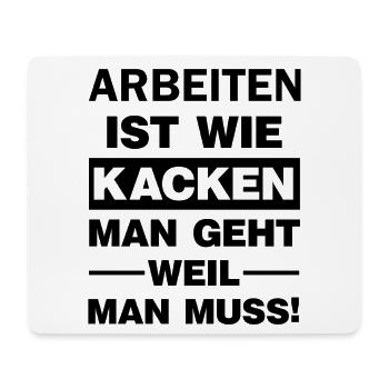 Arbeit ist wie Kacken Du gehst weil du musst  - Mousepad (Querformat) - Weiß - Vorne