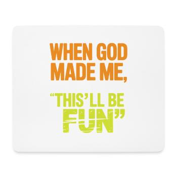 Als Gott mich erschuf, grinste er und sagte komisch: - Mousepad (Querformat) - Weiß - Vorne
