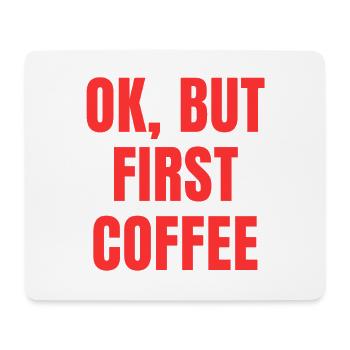 Okay, but first coffee funny morning saying - Mouse Pad (horizontal) - white - Front