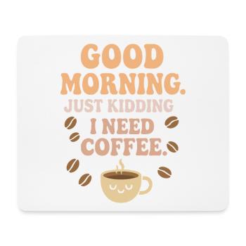 Good Morning – I need coffee - Mouse Pad (horizontal) - white - Front