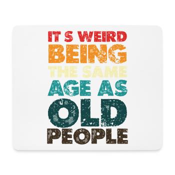 Strangely the same age as old people - Mouse Pad (horizontal) - white - Front