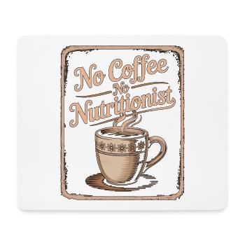 Nutritionist No Coffee No Nutrition Coffee Lover - Mouse Pad (horizontal) - white - Front