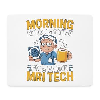 MRI Tech Morning Is Not My Time I'm A Radiographer - Mouse Pad (horizontal) - white - Front