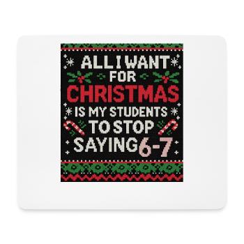 Alles, was ich mir zu Weihnachten wünsche: Hör auf, 6-7 zu sagen - Mousepad (Querformat) - Weiß - Vorne
