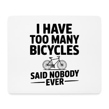 I Have Too Many Bicycles Said Nobody Ever - Mouse Pad (horizontal) - white - Front