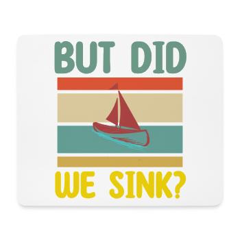 but did we sink Bootspruch - Mouse Pad (horizontal) - white - Front