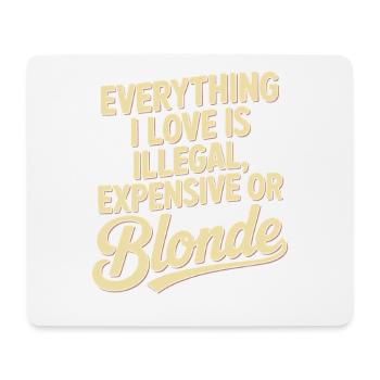Everything I Love Illegal Expensive Blonde Männer - Mousepad (Querformat) - Weiß - Vorne