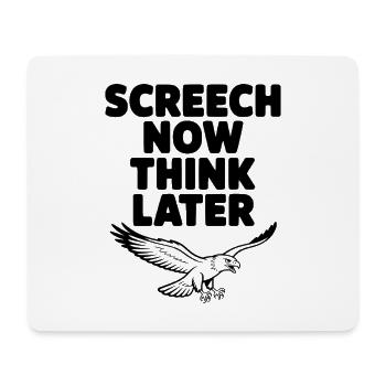 Screech Now, Think Later - Mouse Pad (horizontal) - white - Front