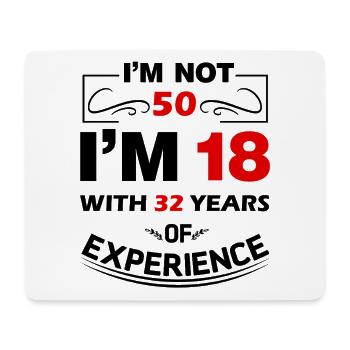 I'm not 50 Years I'm 18 with 32 Years Experience - Mouse Pad (horizontal) - white - Front