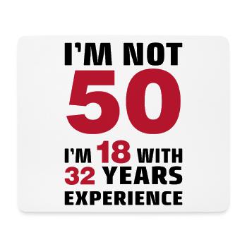 I'm not 50 Years I'm 18 with 32 Years Experience - Mouse Pad (horizontal) - white - Front