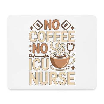 ICU Nurse No Coffee No Acute Care Coffee Lover - Mouse Pad (horizontal) - white - Front