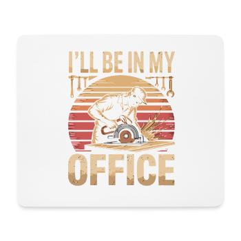 Ill Be In My Office Carpenter Carpenter Woodworker - Mouse Pad (horizontal) - white - Front
