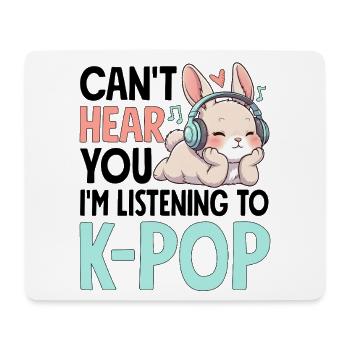 Can't Hear You In Listening To K-Pop - Mouse Pad (horizontal) - white - Front