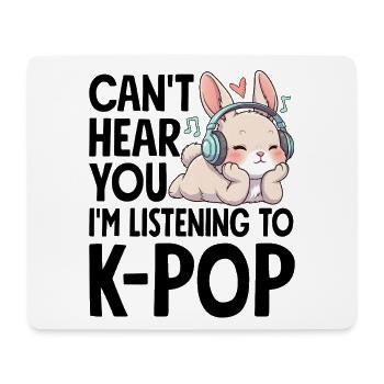 Can't Hear You In Listening To K-Pop - Mouse Pad (horizontal) - white - Front