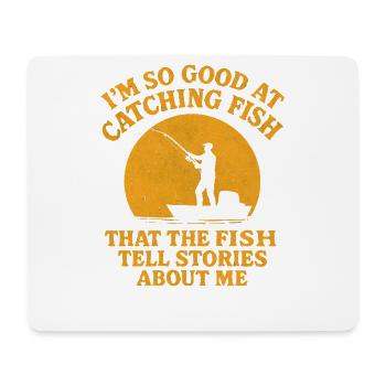 I'm So Good At Catching Fish Angler Saying Fishing - Mouse Pad (horizontal) - white - Front