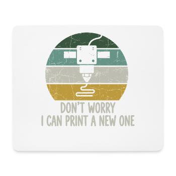 Don't Worry I Can Print A New One – 3D Printing - Mouse Pad (horizontal) - white - Front