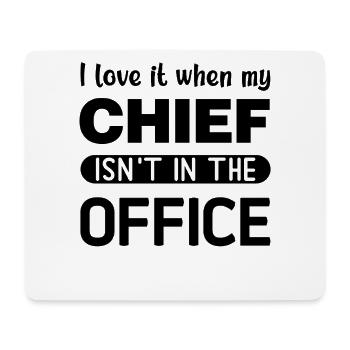 I love it when my Chief is not in the Office - Mousepad (Querformat) - Weiß - Vorne
