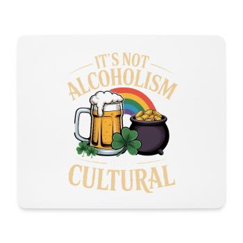 St Patricks Day Its Not Alcoholism If Its Cultural - Mouse Pad (horizontal) - white - Front