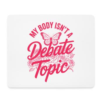 Women's Day Feminism My Body Isn't A Depate Topic - Mouse Pad (horizontal) - white - Front