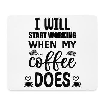 I will start working when my Coffee does  - Mousepad (Querformat) - Weiß - Vorne