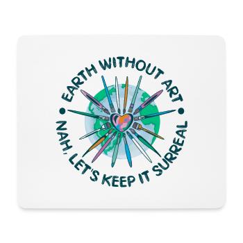Cool Artist Earth Without Art Nah No Way - Mousepad (Querformat) - Weiß - Vorne