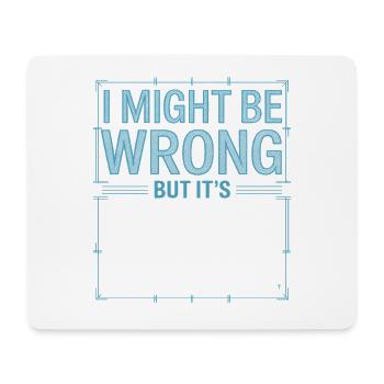 Might Be Wrong But Highly Unlikely Know-It-All - Mouse Pad (horizontal) - white - Front