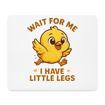 Chick Saying Meme Humor Funny Little Legs - Mouse Pad (horizontal) - white - Front