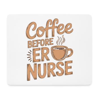 ER Nurse Coffee Before Emergency Room Coffee Lover - Mouse Pad (horizontal) - white - Front
