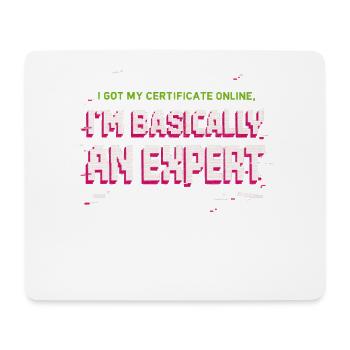 I Got My Certificate Online I'm Basically Expert - Mousepad (Querformat) - Weiß - Vorne