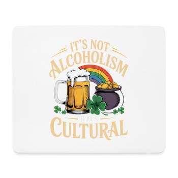 St Patricks Day Its Not Alcoholism If Its Cultural - Mouse Pad (horizontal) - white - Front