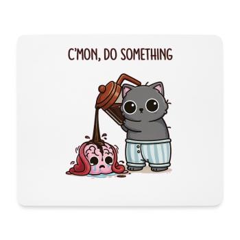 C’mon, Do Something – Kaffee für mein Gehirn - Mousepad (Querformat) - Weiß - Vorne