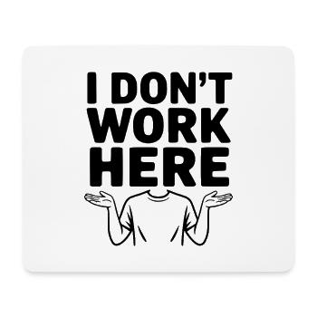 I Don't Work Here - Mouse Pad (horizontal) - white - Front