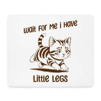 Wait for me I have little Legs - Lustige Katze - Mouse Pad (horizontal) - white - Front