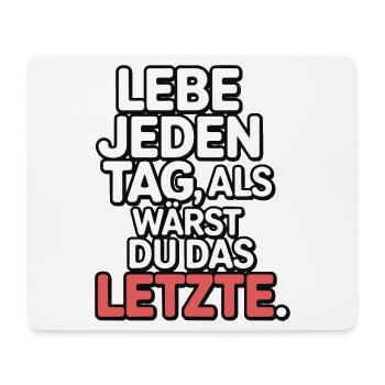 Live every day like you're the last one - Mouse Pad (horizontal) - white - Front