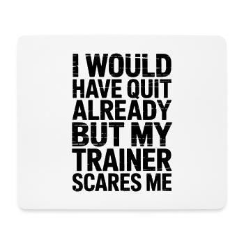 I Would Quit But My Trainer Scares Me - Mouse Pad (horizontal) - white - Front