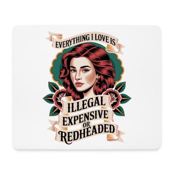 Everything I Love Is Illegal Expensive Rothaarig - Mousepad (Querformat) - Weiß - Vorne