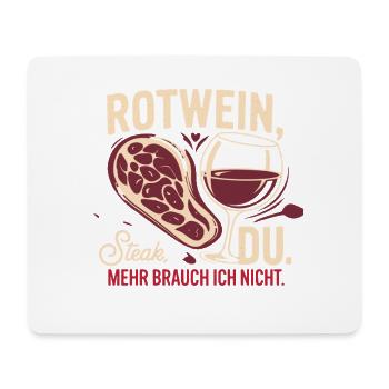  Rotwein Steak Du Mehr brauch ich nicht - Mousepad (Querformat) - Weiß - Vorne