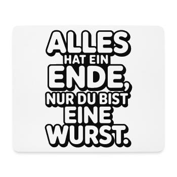 Alles hat ein Ende nur du bist eine Wurst - Mousepad (Querformat) - Weiß - Vorne